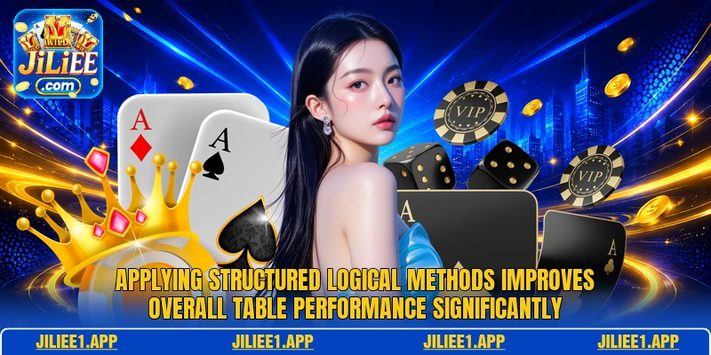 Applying structured logical methods improves overall table performance significantly