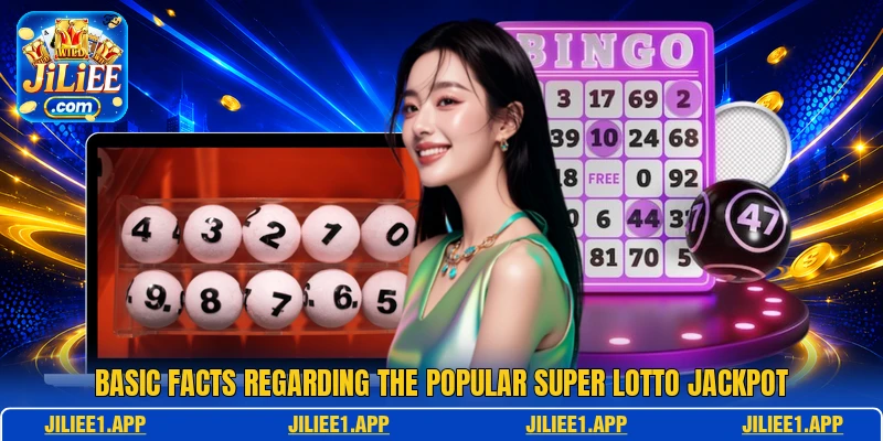 Basic facts regarding the popular Super Lotto Jackpot Basic facts regarding the popular Super Lotto Jackpot