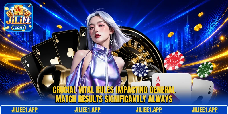 Crucial vital rules impacting general match results significantly always Crucial vital rules impacting general match results significantly always