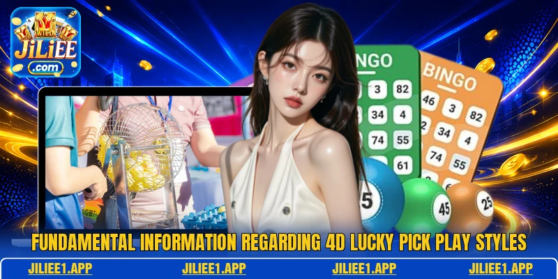 Fundamental information regarding 4D Lucky Pick play styles Fundamental information regarding 4D Lucky Pick play styles