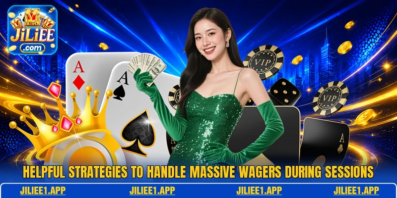 Helpful strategies to handle massive wagers during sessions