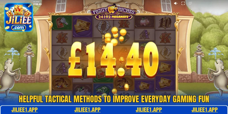Helpful tactical methods to improve everyday gaming fun