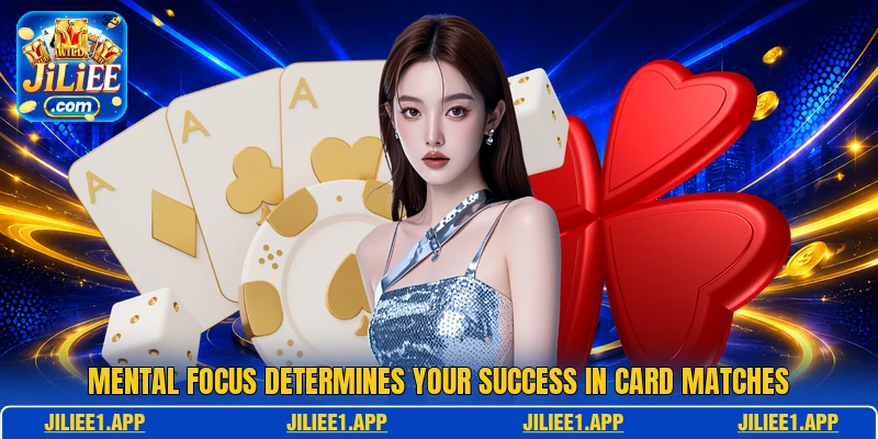 Mental focus determines your success in card matches