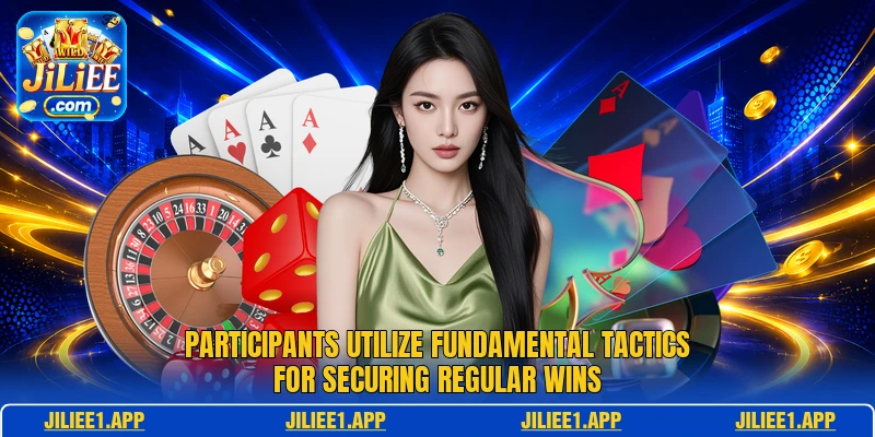 Participants utilize fundamental tactics for securing regular wins Participants utilize fundamental tactics for securing regular wins