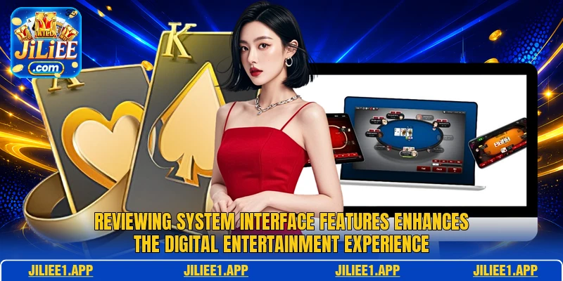 Reviewing system interface features enhances the digital entertainment experience
