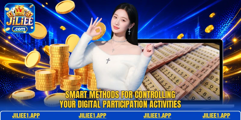 Smart methods for controlling your digital participation activities Smart methods for controlling your digital participation activities