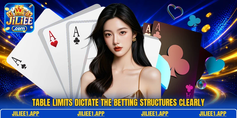 Table limits dictate the betting structures clearly
