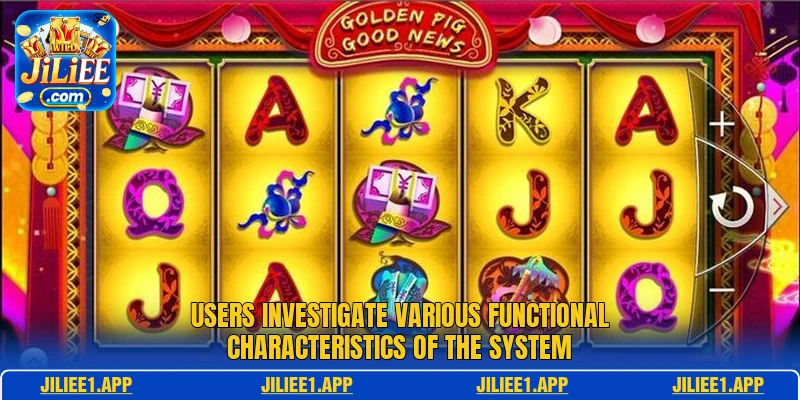 Users investigate various functional characteristics of the system
